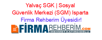 Yalvaç+SGK+|+Sosyal+Güvenlik+Merkezi+(SGM)+Isparta Firma+Rehberim+Üyesidir!